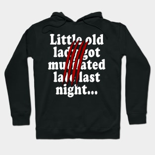 Little old lady got mutilated late last night Hoodie